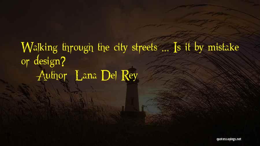 Lana Del Rey Quotes: Walking Through The City Streets ... Is It By Mistake Or Design?