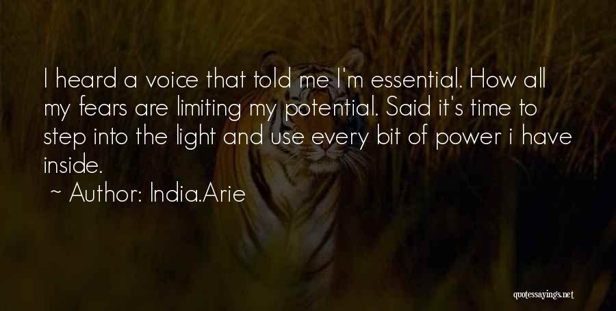 India.Arie Quotes: I Heard A Voice That Told Me I'm Essential. How All My Fears Are Limiting My Potential. Said It's Time