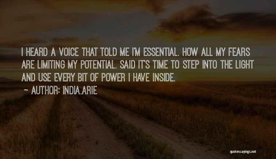 India.Arie Quotes: I Heard A Voice That Told Me I'm Essential. How All My Fears Are Limiting My Potential. Said It's Time