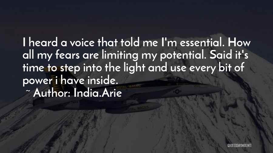 India.Arie Quotes: I Heard A Voice That Told Me I'm Essential. How All My Fears Are Limiting My Potential. Said It's Time