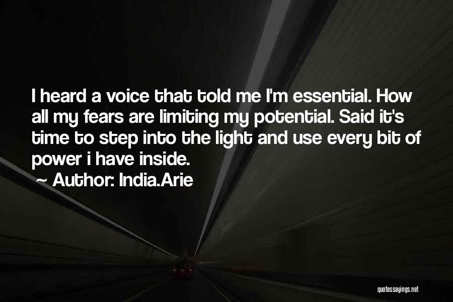 India.Arie Quotes: I Heard A Voice That Told Me I'm Essential. How All My Fears Are Limiting My Potential. Said It's Time