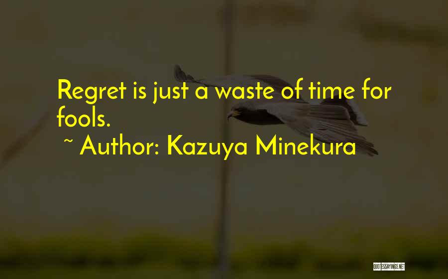 Kazuya Minekura Quotes: Regret Is Just A Waste Of Time For Fools.