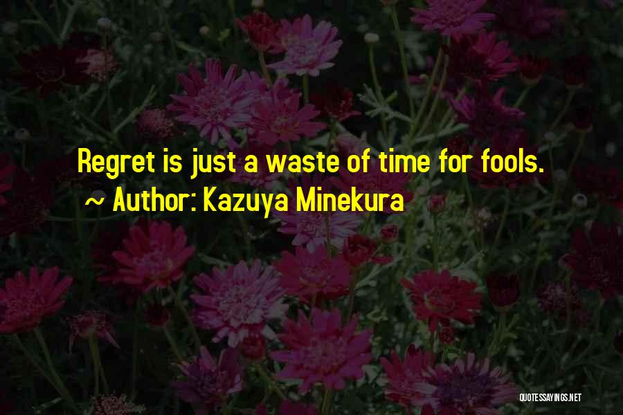 Kazuya Minekura Quotes: Regret Is Just A Waste Of Time For Fools.