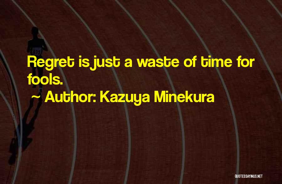 Kazuya Minekura Quotes: Regret Is Just A Waste Of Time For Fools.