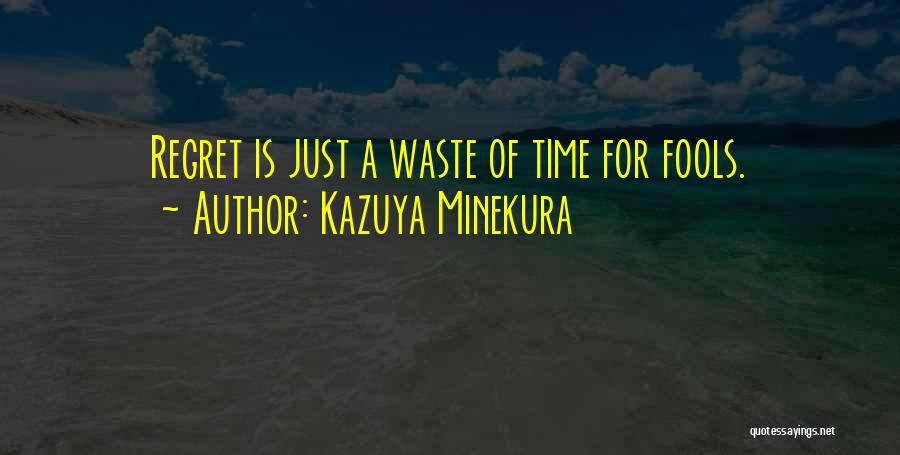 Kazuya Minekura Quotes: Regret Is Just A Waste Of Time For Fools.