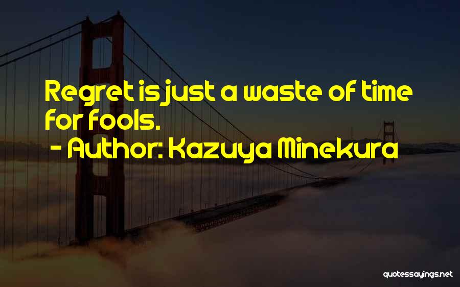 Kazuya Minekura Quotes: Regret Is Just A Waste Of Time For Fools.