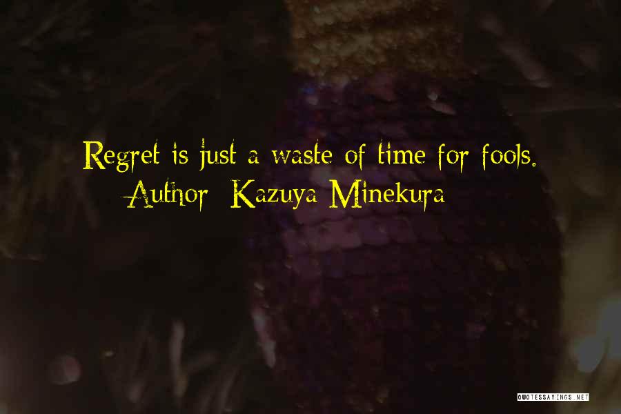 Kazuya Minekura Quotes: Regret Is Just A Waste Of Time For Fools.