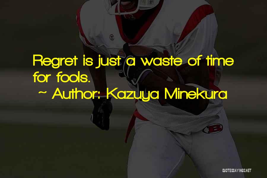 Kazuya Minekura Quotes: Regret Is Just A Waste Of Time For Fools.