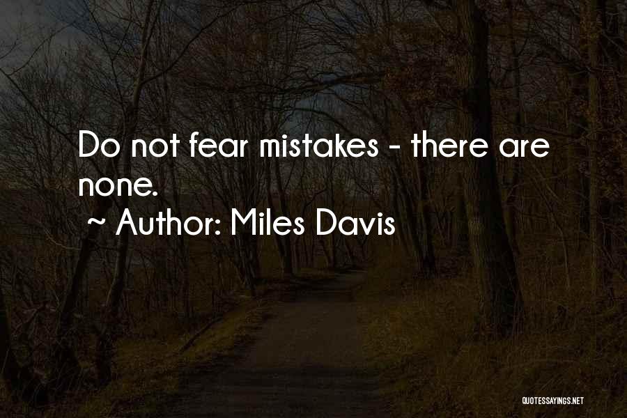 Miles Davis Quotes: Do Not Fear Mistakes - There Are None.