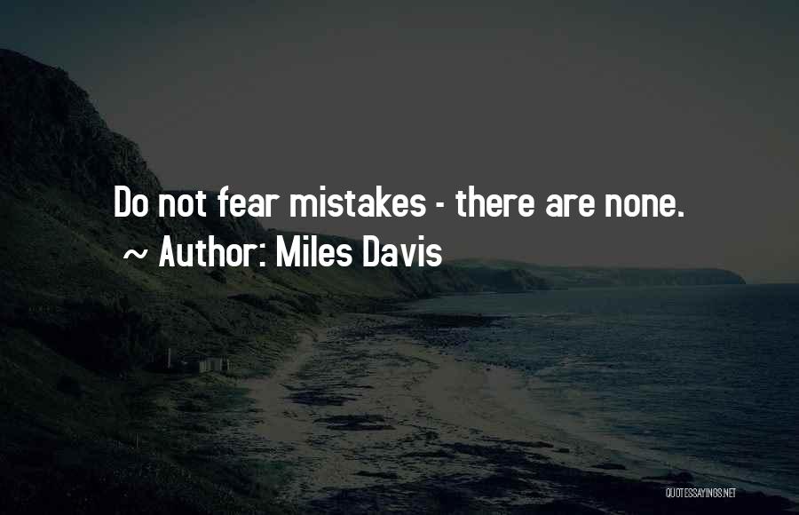 Miles Davis Quotes: Do Not Fear Mistakes - There Are None.