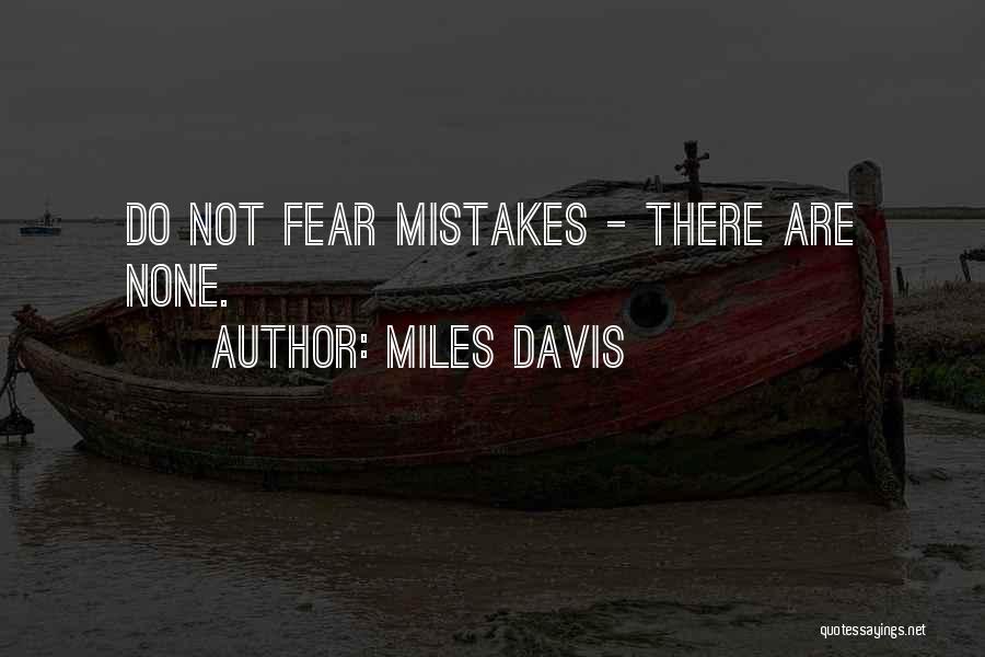 Miles Davis Quotes: Do Not Fear Mistakes - There Are None.