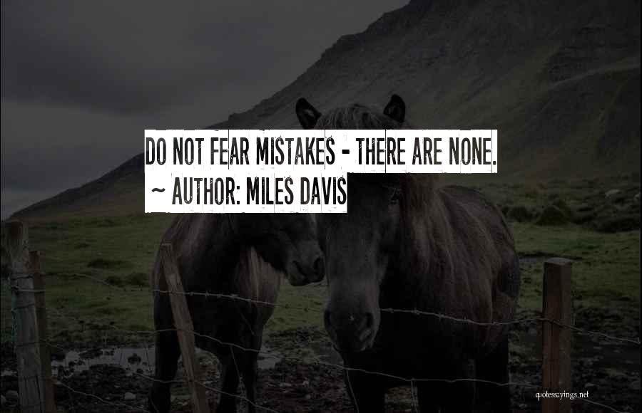 Miles Davis Quotes: Do Not Fear Mistakes - There Are None.