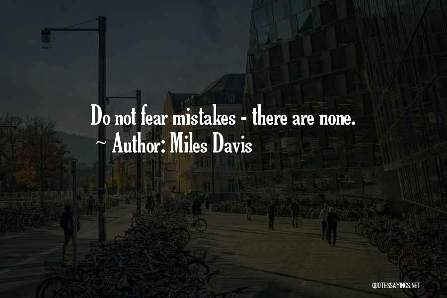 Miles Davis Quotes: Do Not Fear Mistakes - There Are None.