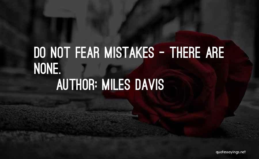 Miles Davis Quotes: Do Not Fear Mistakes - There Are None.