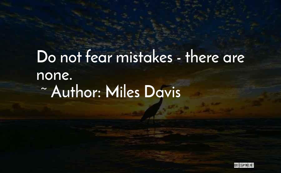 Miles Davis Quotes: Do Not Fear Mistakes - There Are None.