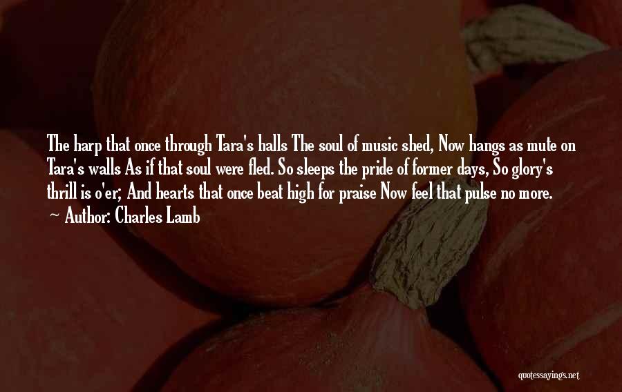 Charles Lamb Quotes: The Harp That Once Through Tara's Halls The Soul Of Music Shed, Now Hangs As Mute On Tara's Walls As