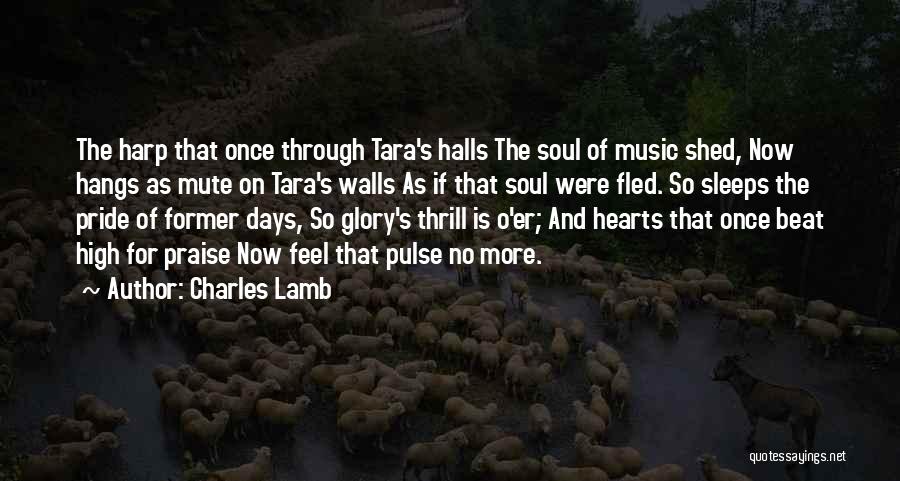 Charles Lamb Quotes: The Harp That Once Through Tara's Halls The Soul Of Music Shed, Now Hangs As Mute On Tara's Walls As