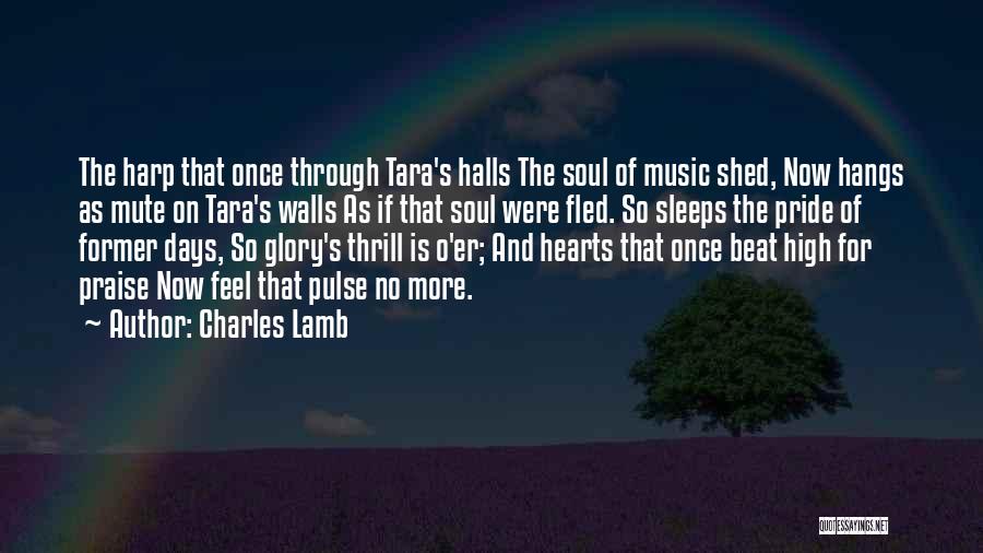 Charles Lamb Quotes: The Harp That Once Through Tara's Halls The Soul Of Music Shed, Now Hangs As Mute On Tara's Walls As