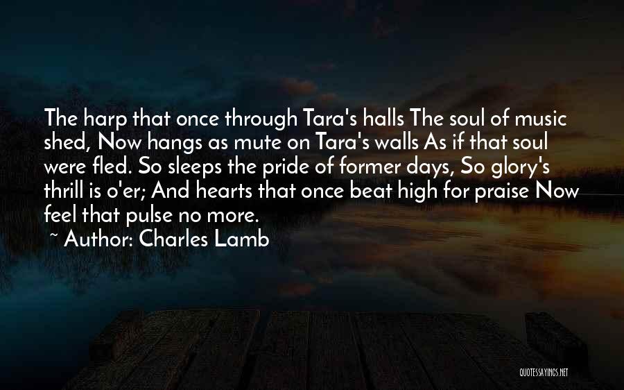 Charles Lamb Quotes: The Harp That Once Through Tara's Halls The Soul Of Music Shed, Now Hangs As Mute On Tara's Walls As