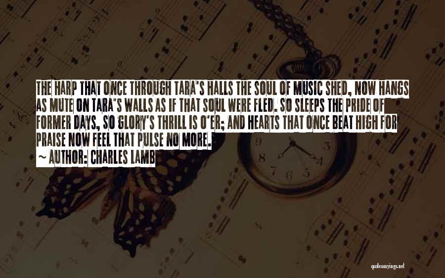 Charles Lamb Quotes: The Harp That Once Through Tara's Halls The Soul Of Music Shed, Now Hangs As Mute On Tara's Walls As