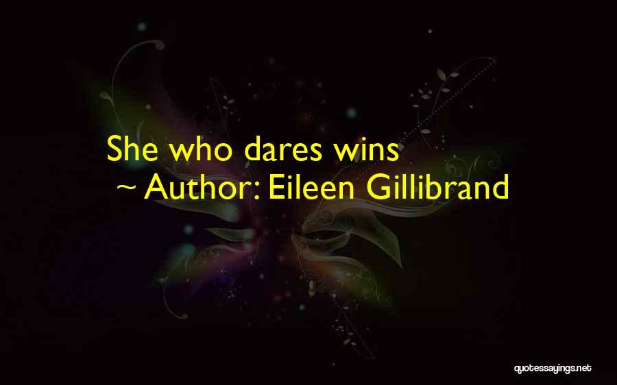 Eileen Gillibrand Quotes: She Who Dares Wins