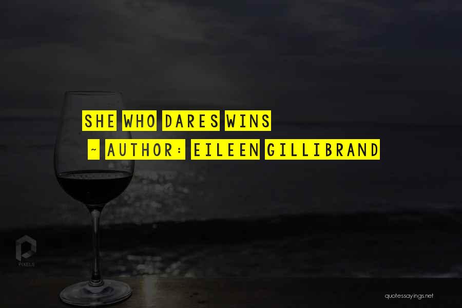 Eileen Gillibrand Quotes: She Who Dares Wins