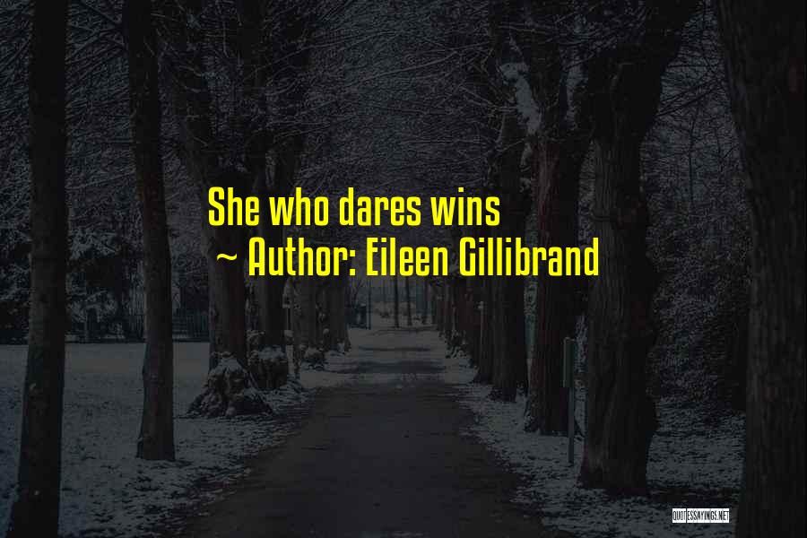Eileen Gillibrand Quotes: She Who Dares Wins