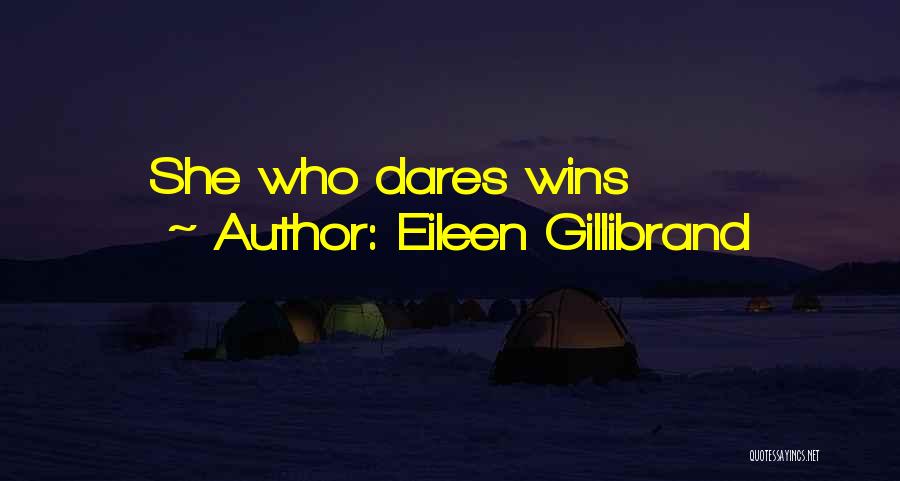 Eileen Gillibrand Quotes: She Who Dares Wins