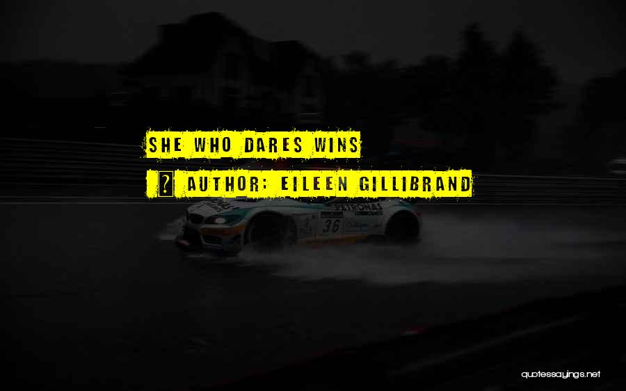 Eileen Gillibrand Quotes: She Who Dares Wins