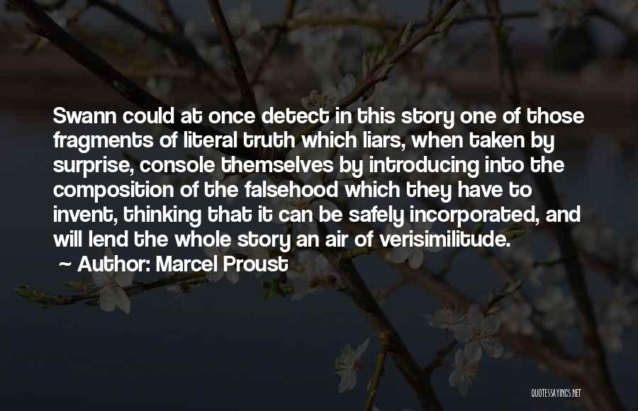 Marcel Proust Quotes: Swann Could At Once Detect In This Story One Of Those Fragments Of Literal Truth Which Liars, When Taken By