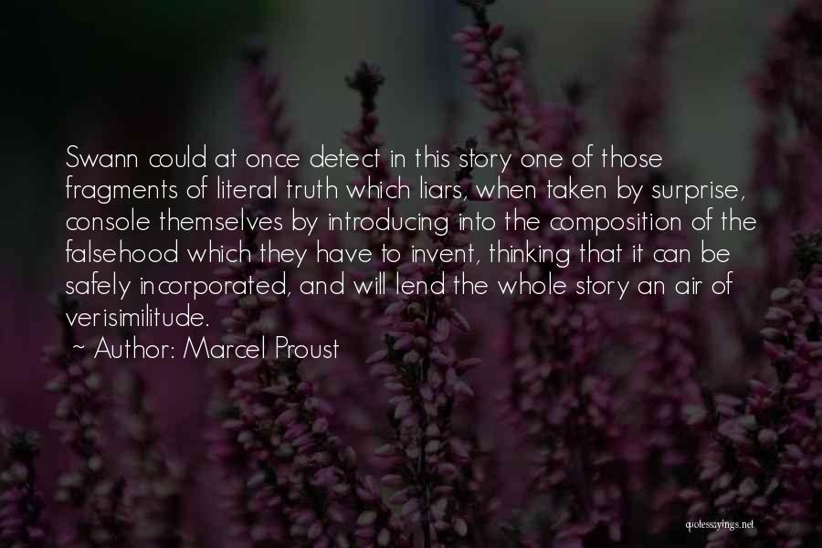 Marcel Proust Quotes: Swann Could At Once Detect In This Story One Of Those Fragments Of Literal Truth Which Liars, When Taken By