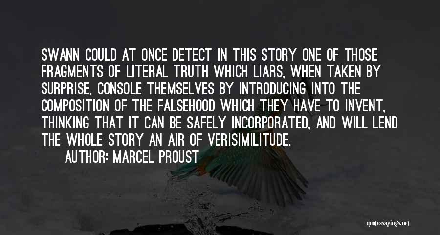 Marcel Proust Quotes: Swann Could At Once Detect In This Story One Of Those Fragments Of Literal Truth Which Liars, When Taken By