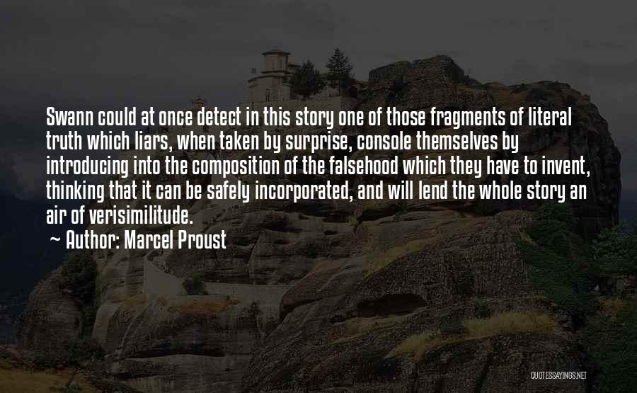 Marcel Proust Quotes: Swann Could At Once Detect In This Story One Of Those Fragments Of Literal Truth Which Liars, When Taken By