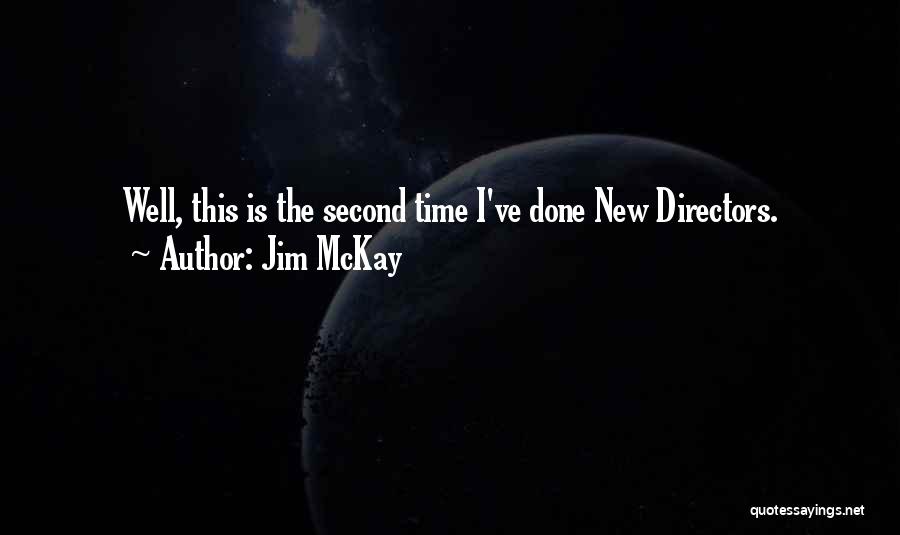 Jim McKay Quotes: Well, This Is The Second Time I've Done New Directors.