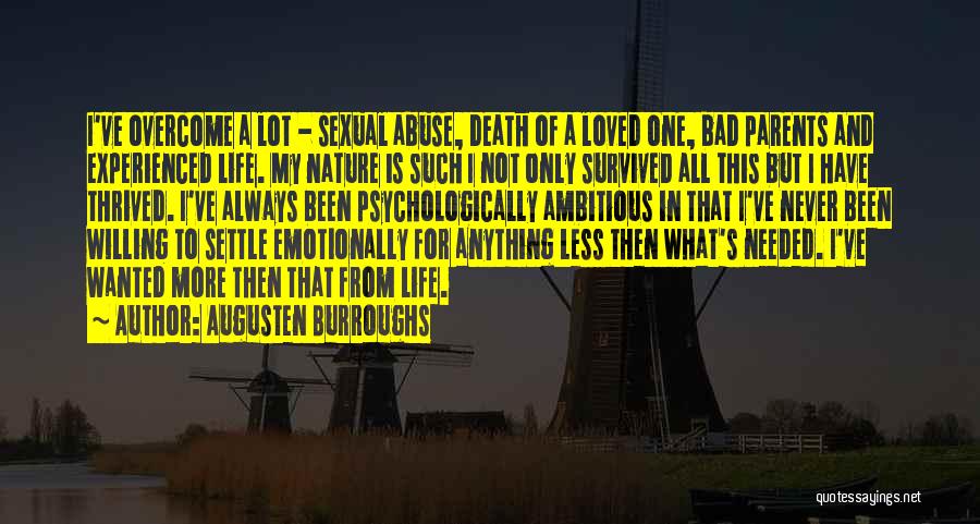 Augusten Burroughs Quotes: I've Overcome A Lot - Sexual Abuse, Death Of A Loved One, Bad Parents And Experienced Life. My Nature Is