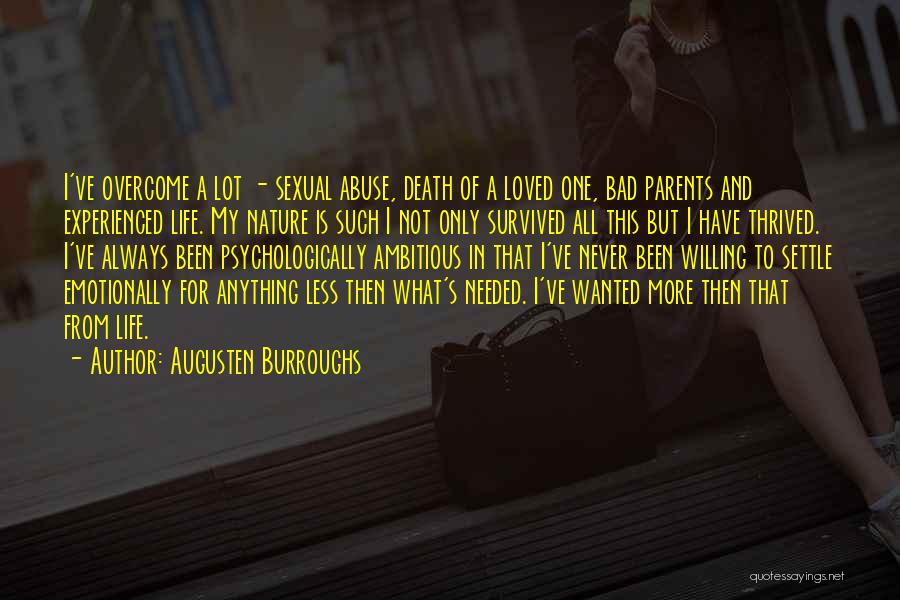 Augusten Burroughs Quotes: I've Overcome A Lot - Sexual Abuse, Death Of A Loved One, Bad Parents And Experienced Life. My Nature Is