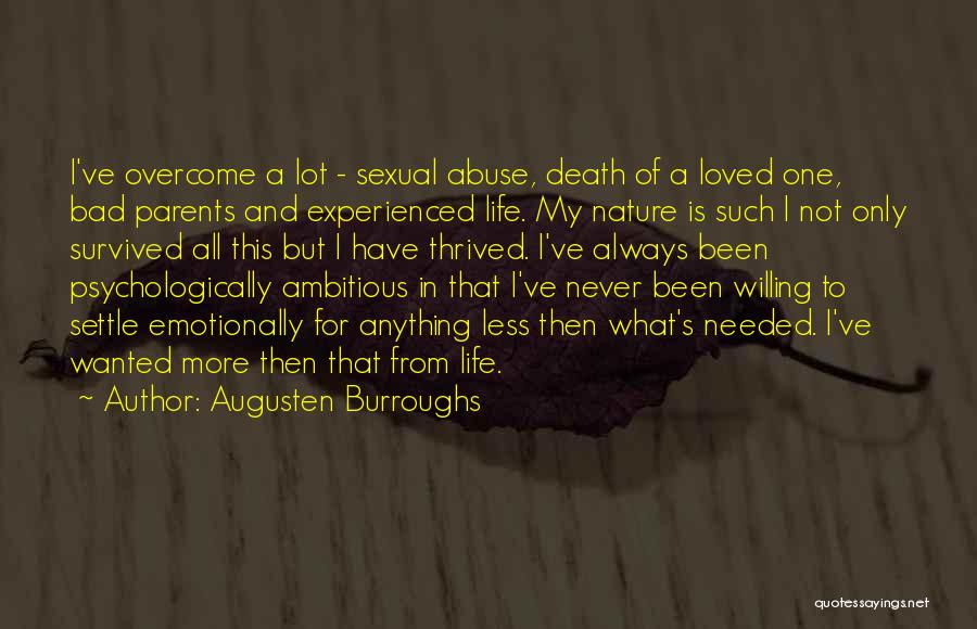 Augusten Burroughs Quotes: I've Overcome A Lot - Sexual Abuse, Death Of A Loved One, Bad Parents And Experienced Life. My Nature Is