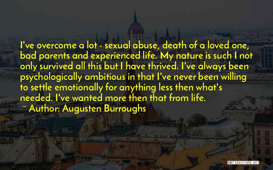 Augusten Burroughs Quotes: I've Overcome A Lot - Sexual Abuse, Death Of A Loved One, Bad Parents And Experienced Life. My Nature Is