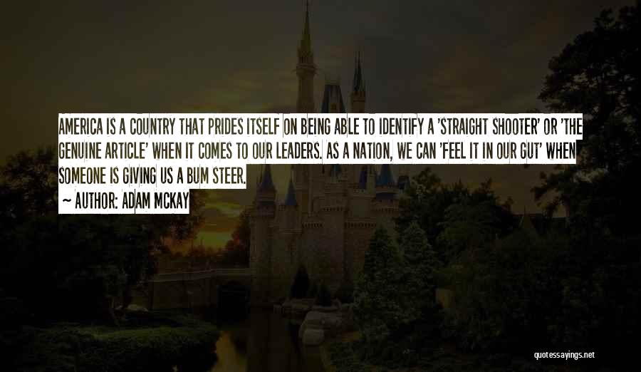 Adam McKay Quotes: America Is A Country That Prides Itself On Being Able To Identify A 'straight Shooter' Or 'the Genuine Article' When