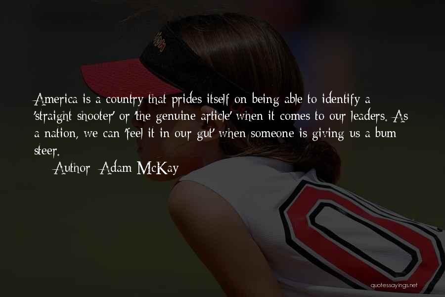 Adam McKay Quotes: America Is A Country That Prides Itself On Being Able To Identify A 'straight Shooter' Or 'the Genuine Article' When