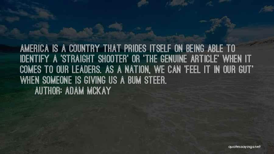 Adam McKay Quotes: America Is A Country That Prides Itself On Being Able To Identify A 'straight Shooter' Or 'the Genuine Article' When