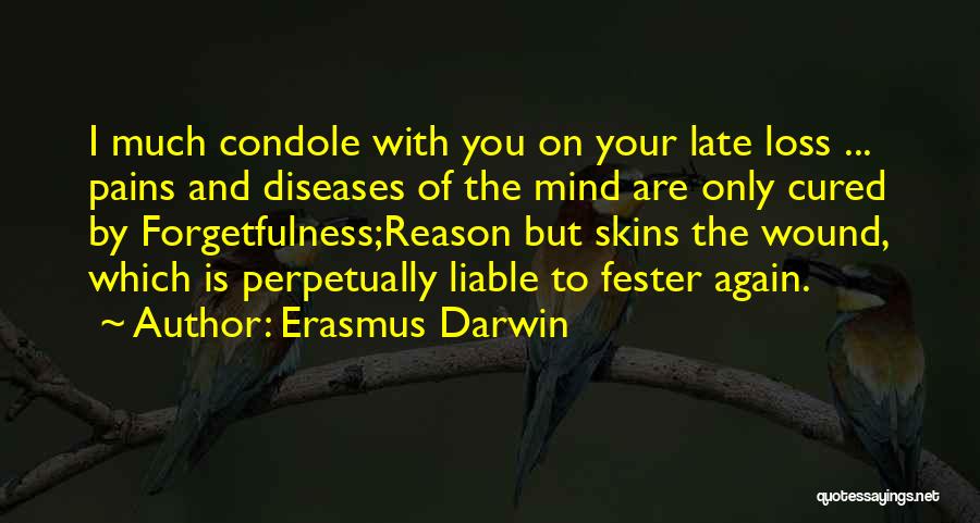 Erasmus Darwin Quotes: I Much Condole With You On Your Late Loss ... Pains And Diseases Of The Mind Are Only Cured By