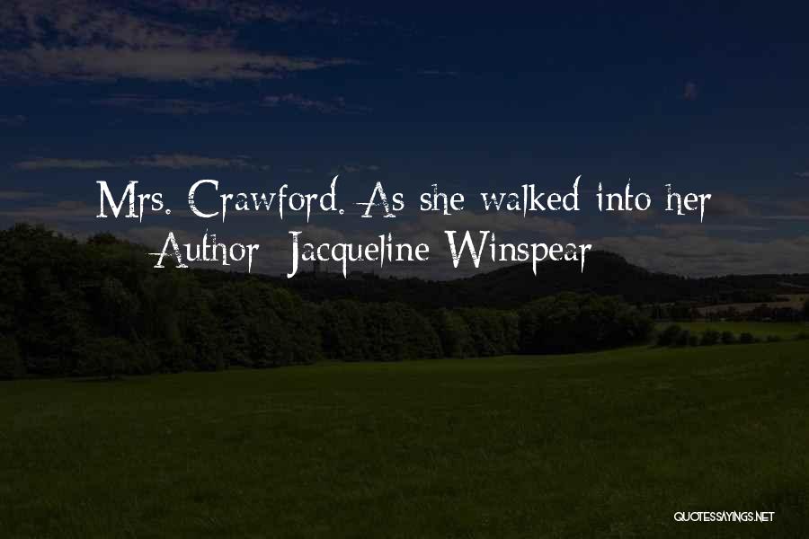 Jacqueline Winspear Quotes: Mrs. Crawford. As She Walked Into Her