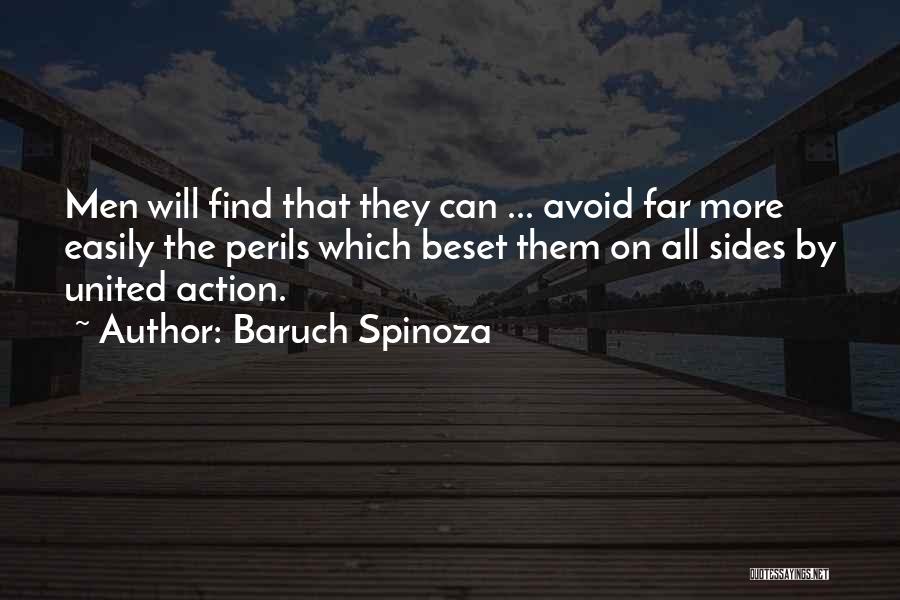 Baruch Spinoza Quotes: Men Will Find That They Can ... Avoid Far More Easily The Perils Which Beset Them On All Sides By