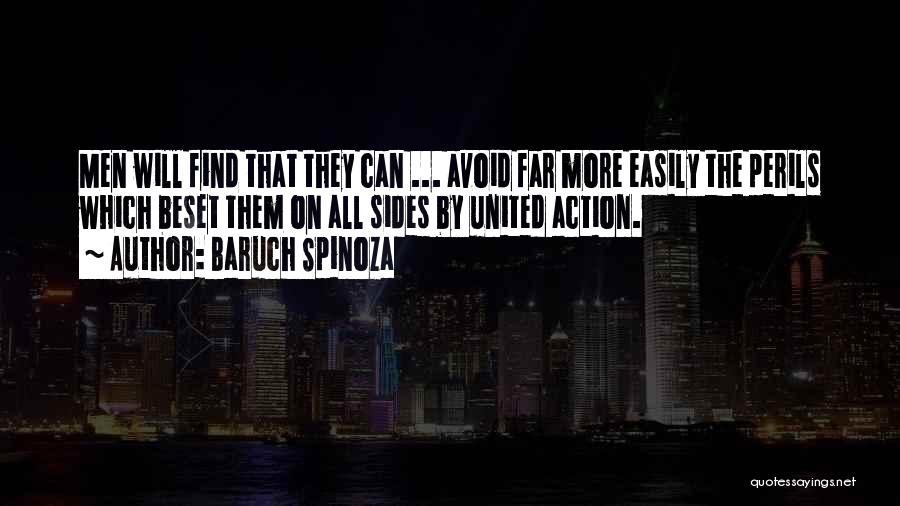 Baruch Spinoza Quotes: Men Will Find That They Can ... Avoid Far More Easily The Perils Which Beset Them On All Sides By