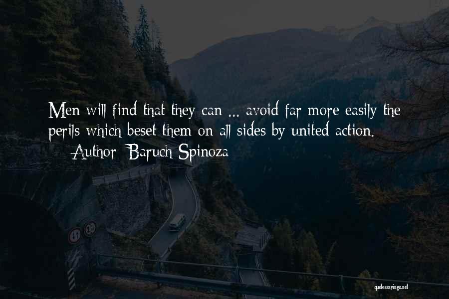 Baruch Spinoza Quotes: Men Will Find That They Can ... Avoid Far More Easily The Perils Which Beset Them On All Sides By