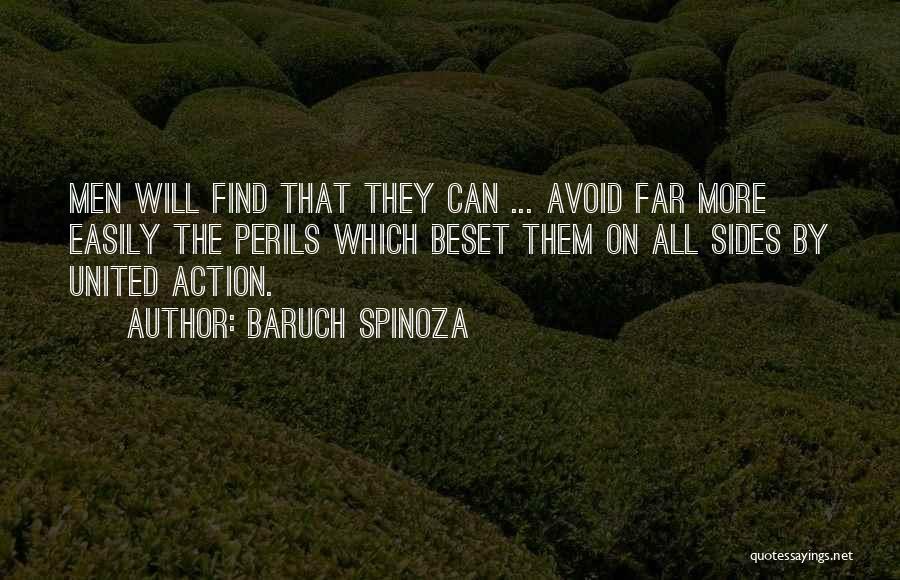 Baruch Spinoza Quotes: Men Will Find That They Can ... Avoid Far More Easily The Perils Which Beset Them On All Sides By