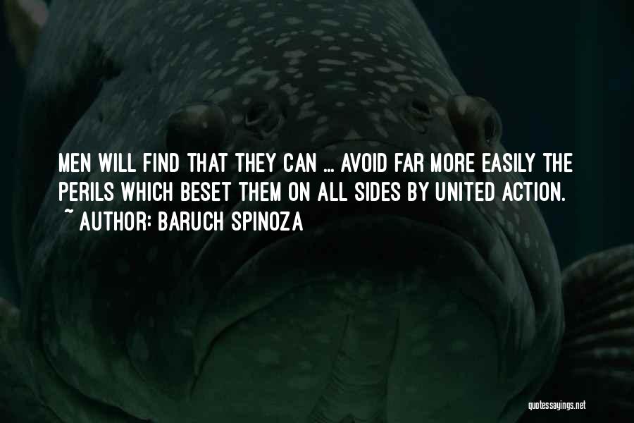 Baruch Spinoza Quotes: Men Will Find That They Can ... Avoid Far More Easily The Perils Which Beset Them On All Sides By