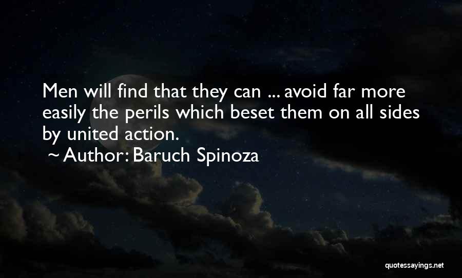 Baruch Spinoza Quotes: Men Will Find That They Can ... Avoid Far More Easily The Perils Which Beset Them On All Sides By