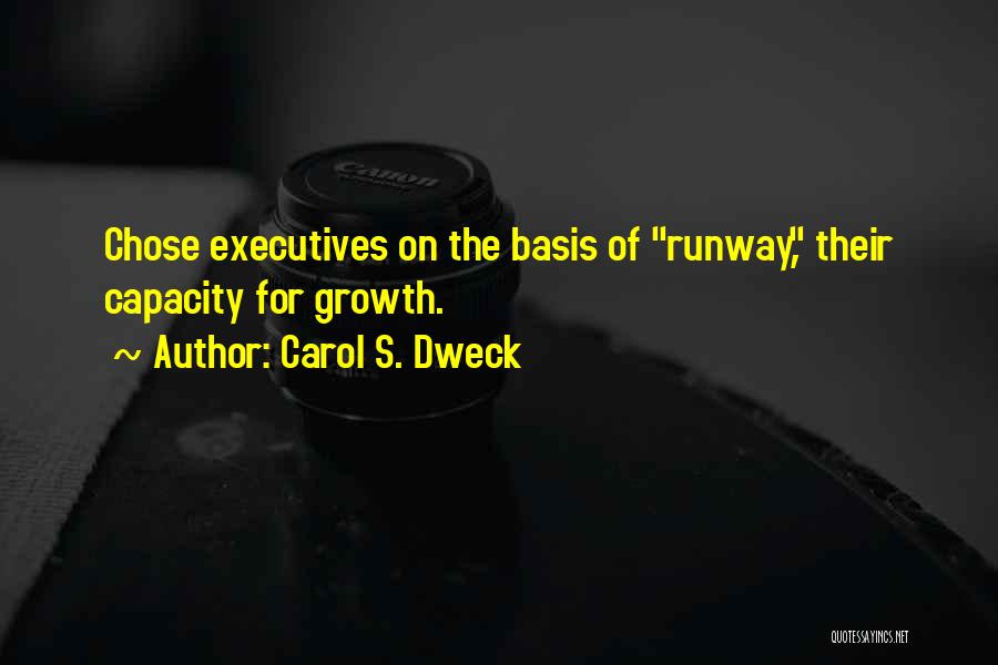 Carol S. Dweck Quotes: Chose Executives On The Basis Of Runway, Their Capacity For Growth.